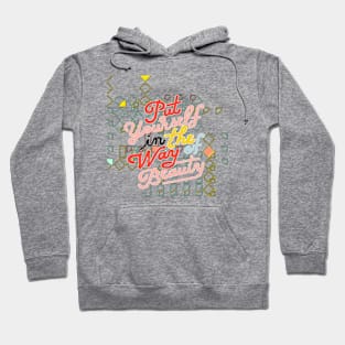 Put yourself the way of Beauty Hoodie